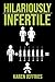 Hilariously Infertile by Karen Jeffries