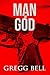 Man of God by Gregg Bell