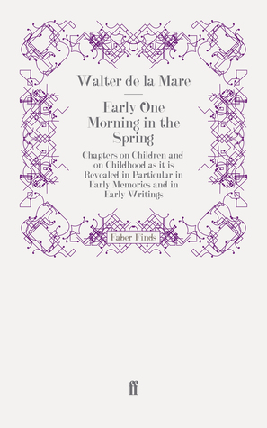 Early One Morning in the Spring: Chapters on Children and on Childhood as it is Revealed in Particular in Early Memories and in Early Writings