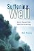 Suffering Well: How To Steward God's Most Feared Blessing