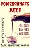 Pomegranate Juice by Magnus Wilton Pomegranate Juice by Magnus Wilton