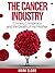 The Cancer Industry: Crimes, Conspiracy and The Death of My Mother (The Real Truth About Cancer Book 1)