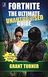 Fortnite: The Ultimate Unauthorised Guide