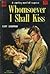 Whomsoever I Shall Kiss