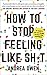 How to Stop feeling Like Shit: 14 Habits that are holding you back from happiness