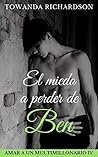 El miedo a perder de Ben (Amar a un multimillonario nº 4) by Towanda Richardson