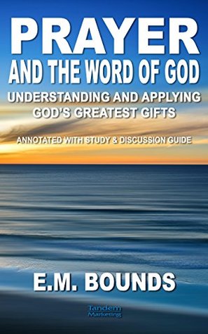 Prayer and the Word of God: Understanding and Applying God's Greatest Gifts (Necessities of Prayer Book 9)