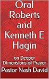 Oral Roberts and Kenneth E Hagin: on Deeper Dimensions of Prayer