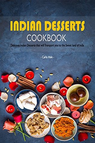 Indian Desserts Cookbook: Delicious Indian Desserts that will Transport you to the Sweet land of India (Kindle Edition)