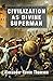 Civilization as Divine Supe...