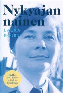 Nykyajan nainen : Pirkko "Pii" Kolbe - äiti ja toimittaja (Hardcover)