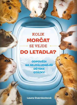 Kolik morčat se vejde do letadla? Odpovědi na nejzáludnější dětské otázky