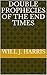 Double Prophecies of the End Times by Will J. Harris
