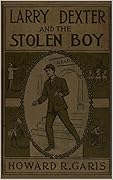 Larry Dexter and the Stolen Boy; or, A Young Reporter on the Lakes