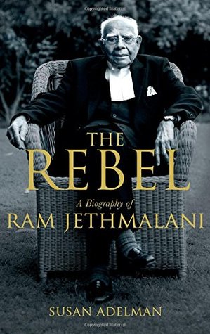 The Rebel: A Biography of Ram Jethmalani (Hardcover)