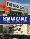 Remarkable: The Good Guys Story Remarkable: The Good Guys Story