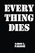 Every Thing Dies by Aaron Parrish