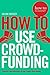How To Use Crowdfunding by Julian Costley
