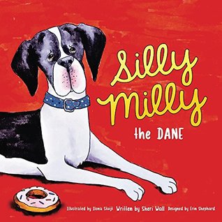 Silly Milly the Dane: A Rhyming Children's Book about Having a Great Dane for a Pet and the Fun Things Big Dogs Do! (Kindle Edition)
