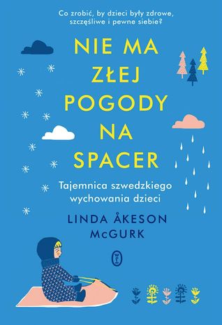 Nie ma złej pogody na spacer. Tajemnica szwedzkiego wychowania dzieci
