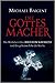 Die Gottes-Macher: Die Wahrheit über Jesus von Nazareth und das geheime Erbe der Kirche