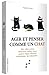 Agir et penser comme un chat (French Edition)