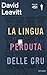 La lingua perduta delle gru by David Leavitt