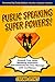 Public Speaking Super Powers: Unleash Your Inner Speaking Superhero and Communicate Your Message with Confidence
