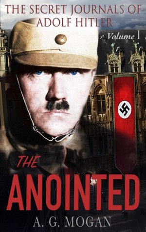 The Secret Journals of Adolf Hitler, Volume 1: The Anointed