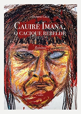 Cauiré Imana, o cacique rebelde (Portuguese Edition)