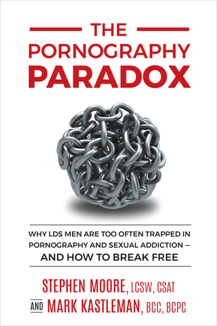 The Pornography Paradox: Why LDS Men Are Too Often Trapped in Pornography and Sexual Addiction, and How to Break Free.