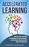 Accelerated learning: Advanced Learning Strategies to Learn Faster, Remember More and be More Productive Accelerated learning: Advanced Learning Strategies to Learn Faster, Remember More and be More Productive