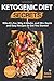 Ketogenic Diet Secrets: Who It's For, Why It Works, and 50+ Quick and Easy Recipes to Get You Started (Keto for Beginners)