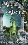 Magic and Mischief by Emily Martha Sorensen Magic and Mischief by Emily Martha Sorensen