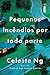 Pequenos incêndios por toda parte