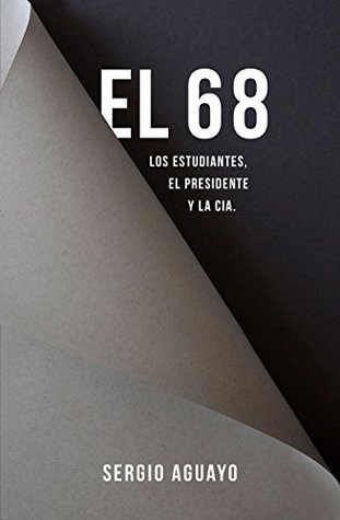 El 68. Los estudiantes, el presidente y la CIA (Spanish Edition)