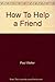 How to Help a Friend