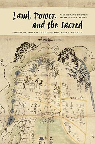 Land, Power, and the Sacred: The Estate System in Medieval Japan (Kindle Edition)