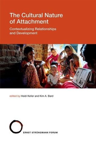The Cultural Nature of Attachment: Contextualizing Relationships and Development (Kindle Edition)