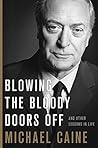 Blowing the Bloody Doors Off by Michael Caine