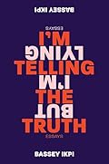 I'm Telling the Truth, but I'm Lying: Essays