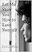 Let Me Show You How to Love Yourself by Sara DeRosa