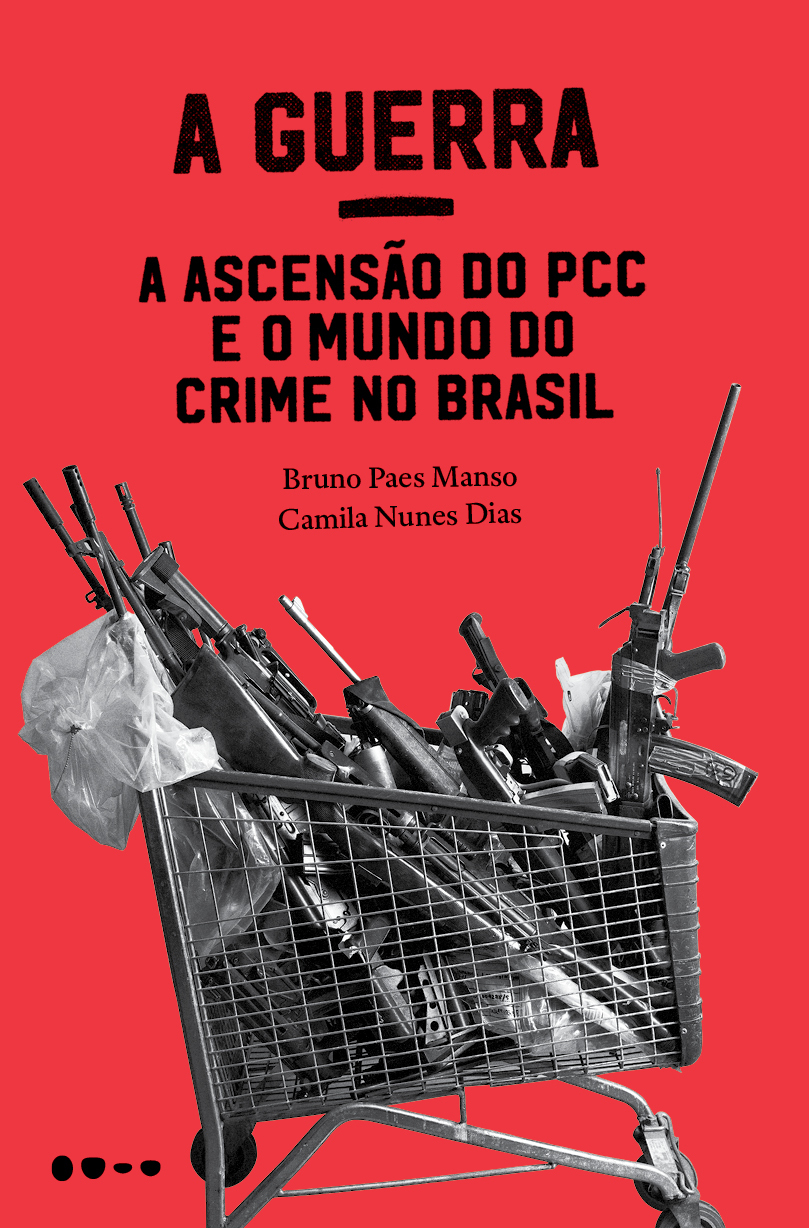 A Guerra: A Ascensão do PCC e o Mundo do Crime no Brasil