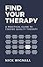 Find Your Therapy: A Practical Guide to Finding Quality Therapy