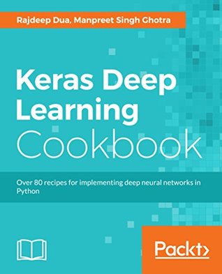 Keras Deep Learning Cookbook: Over 30 recipes for implementing deep neural networks in Python (Kindle Edition)