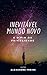 INEVITAVEL MUNDO NOVO: O fi...