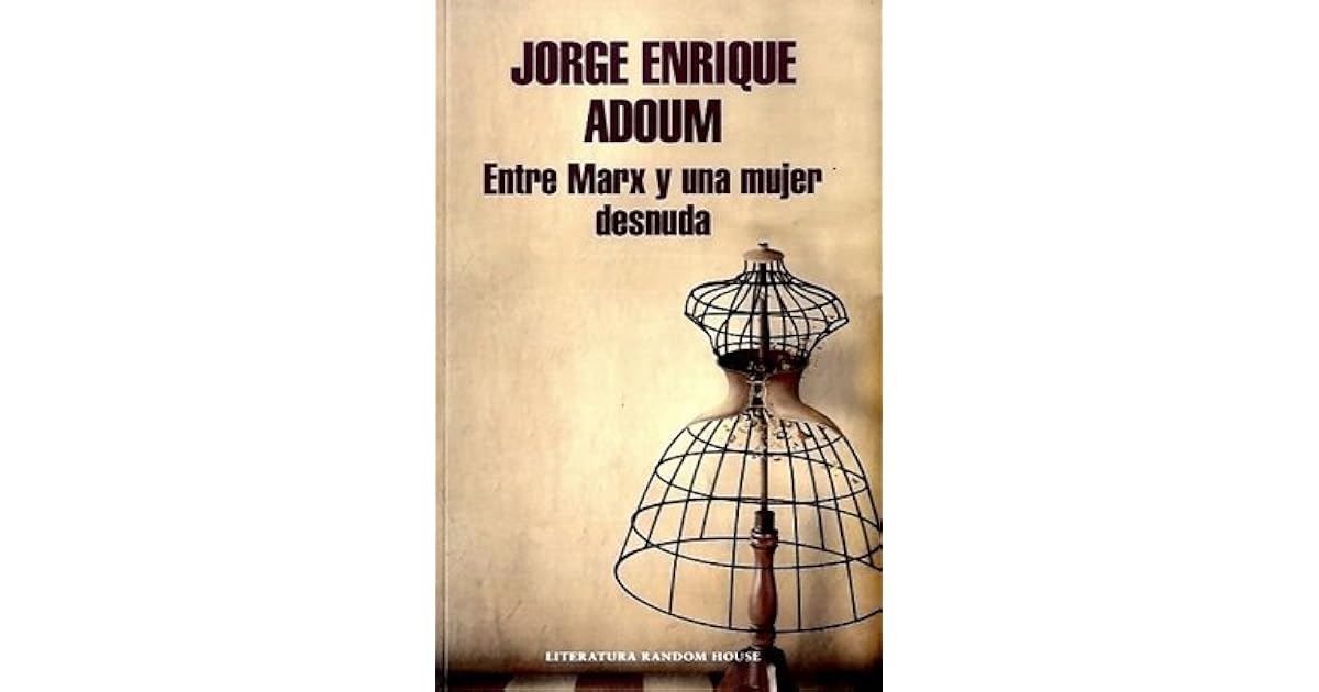ENTRE MARX Y UNA MUJER DESNUDA by Enrique Adoum ENTRE MARX Y UNA MUJER DESNUDA by Enrique Adoum