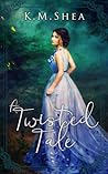 A Twisted Tale by K.M. Shea