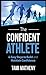 The Confident Athlete: 4 Easy Steps to Build and Maintain Confidence