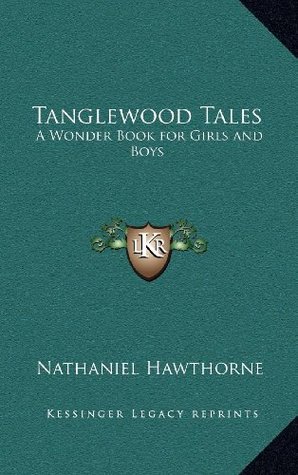 Tanglewood Tales: A Wonder Book for Girls and Boys